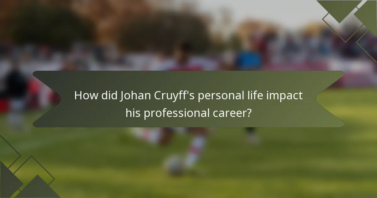 How did Johan Cruyff's personal life impact his professional career?