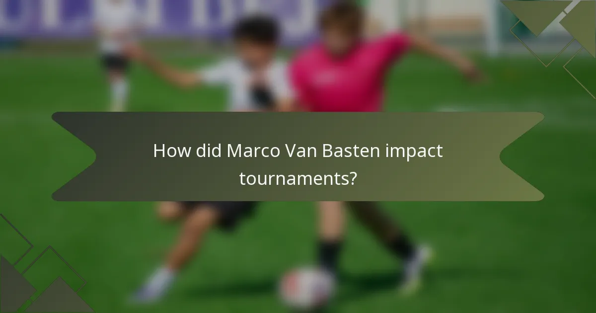 How did Marco Van Basten impact tournaments?