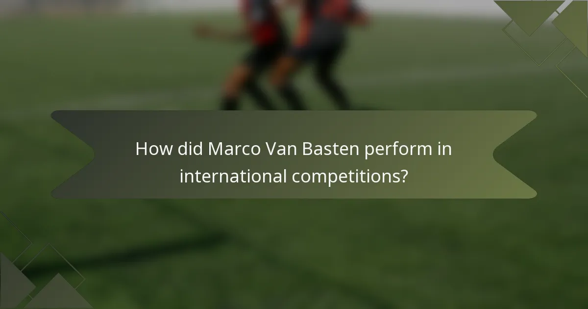 How did Marco Van Basten perform in international competitions?