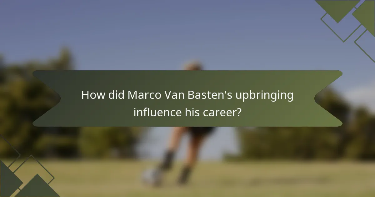 How did Marco Van Basten's upbringing influence his career?