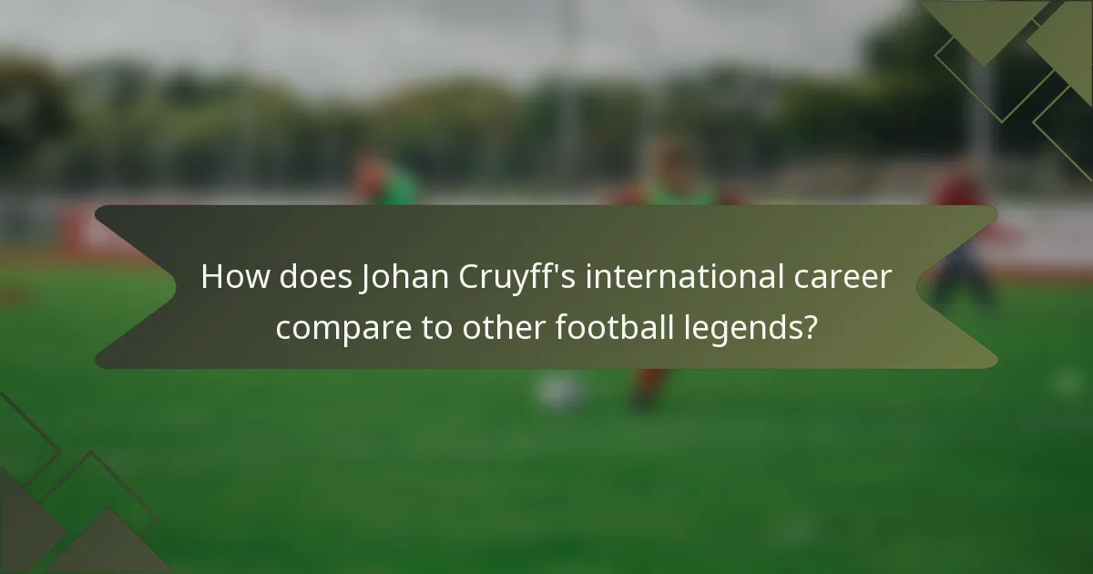 How does Johan Cruyff's international career compare to other football legends?