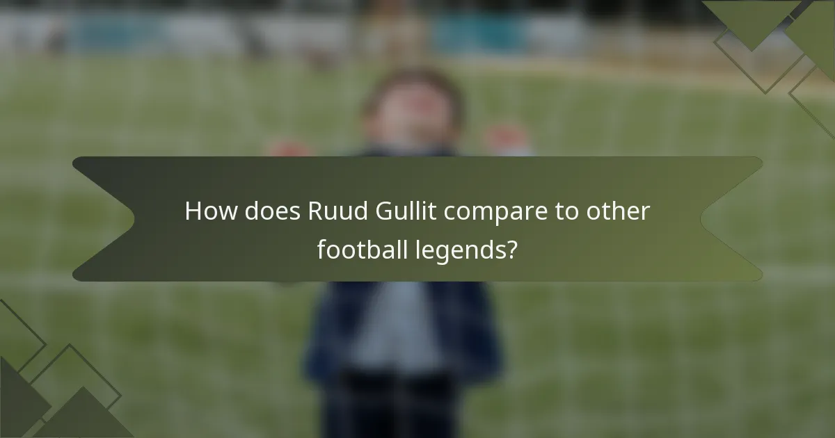 How does Ruud Gullit compare to other football legends?