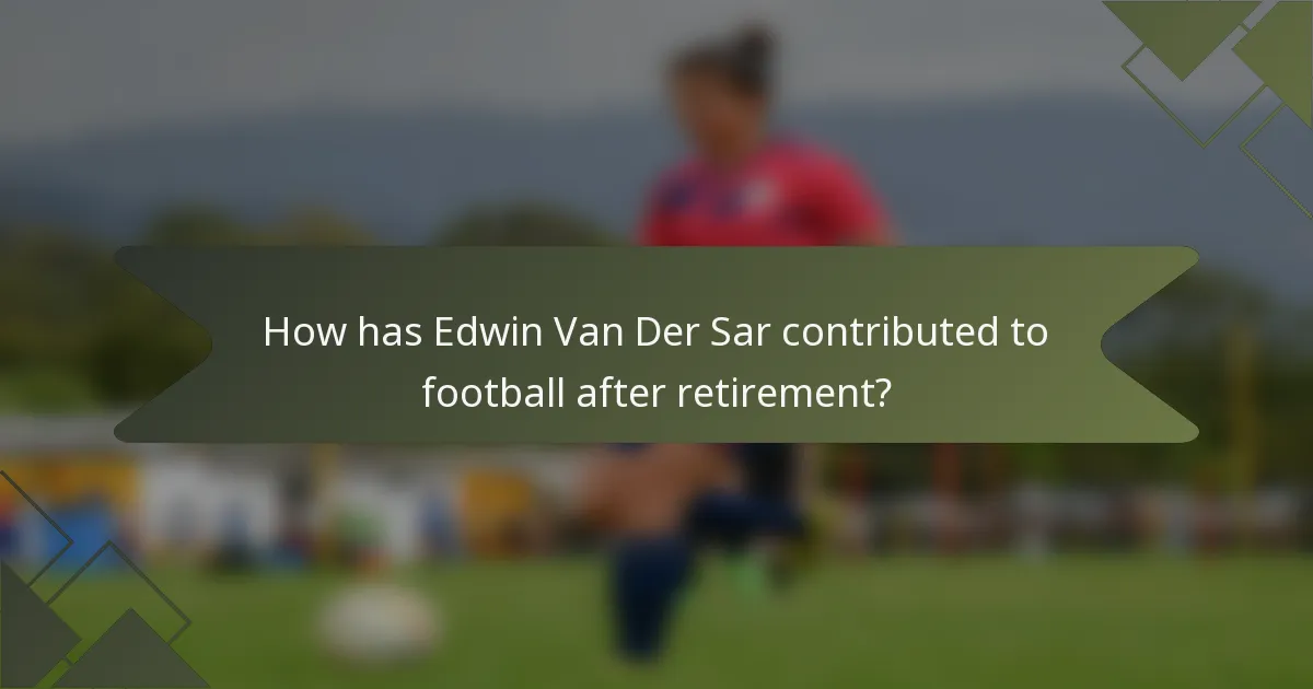 How has Edwin Van Der Sar contributed to football after retirement?