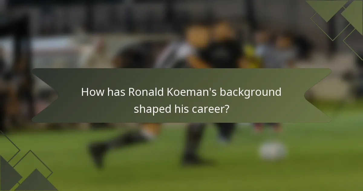 How has Ronald Koeman's background shaped his career?