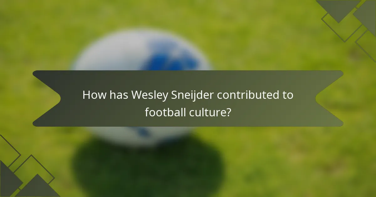 How has Wesley Sneijder contributed to football culture?