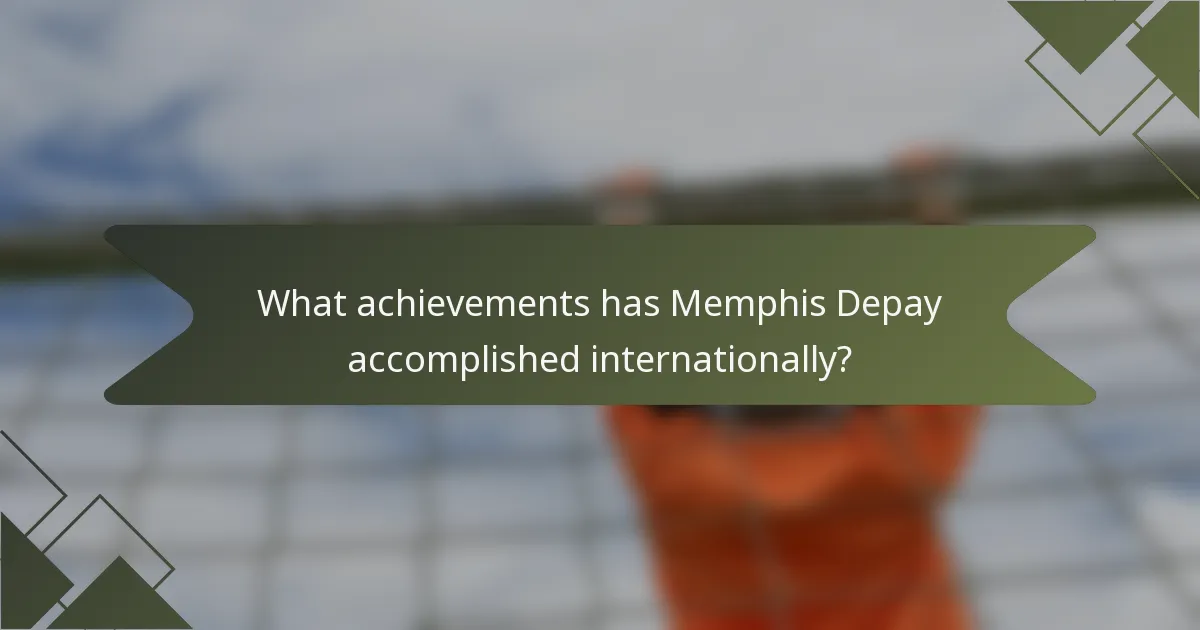 What achievements has Memphis Depay accomplished internationally?