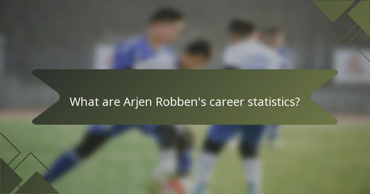 What are Arjen Robben's career statistics?
