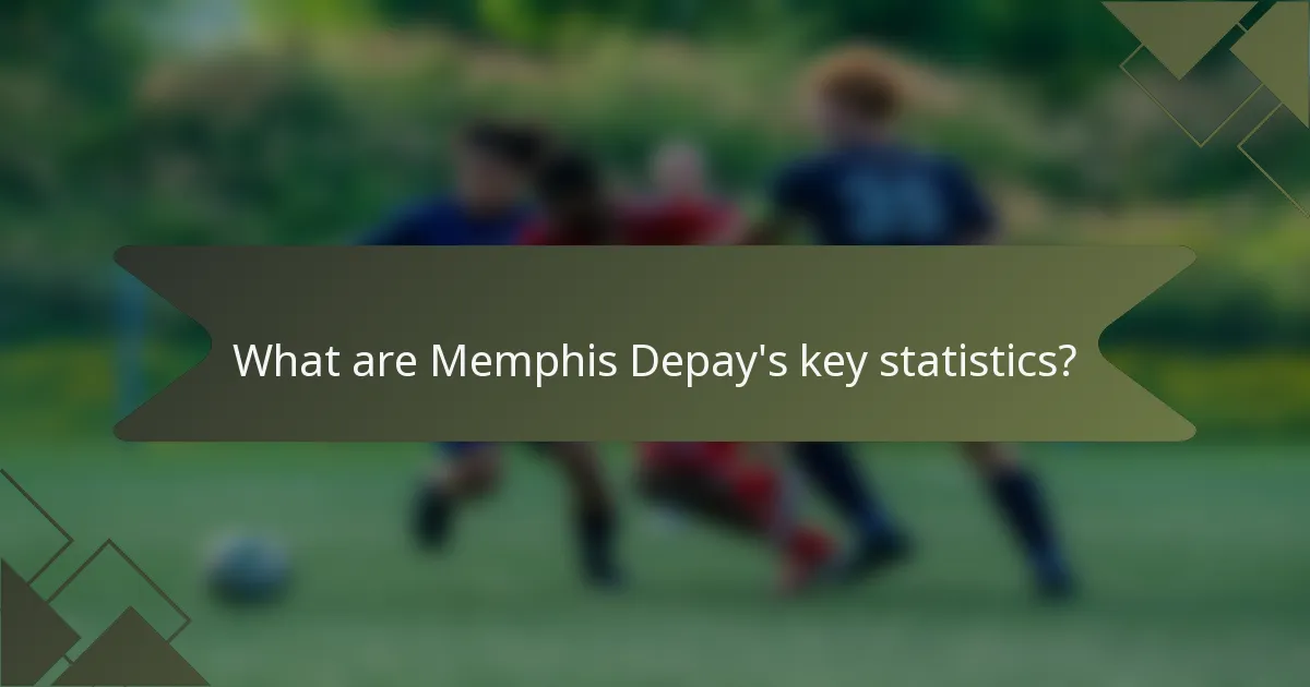 What are Memphis Depay's key statistics?