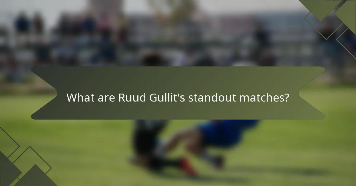 What are Ruud Gullit's standout matches?