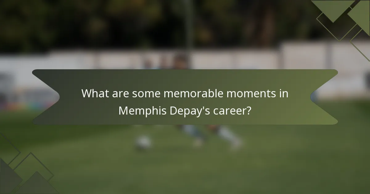 What are some memorable moments in Memphis Depay's career?