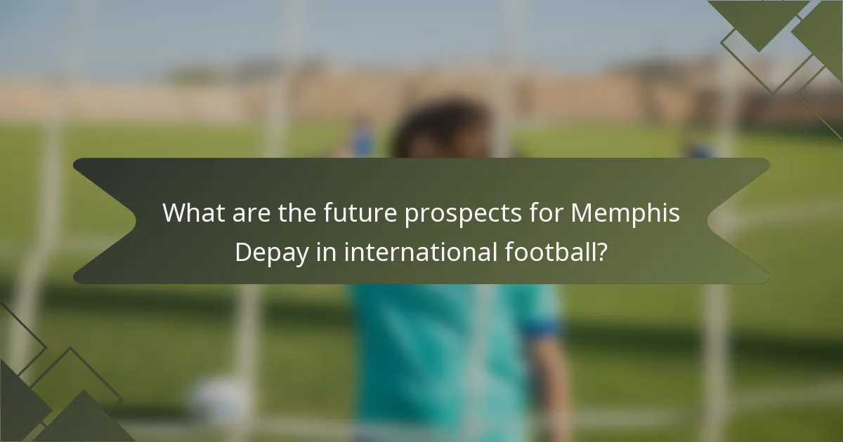 What are the future prospects for Memphis Depay in international football?