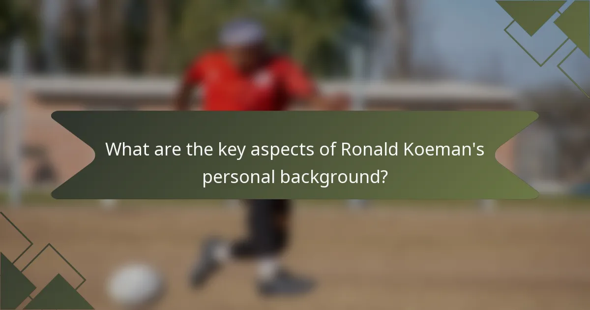 What are the key aspects of Ronald Koeman's personal background?