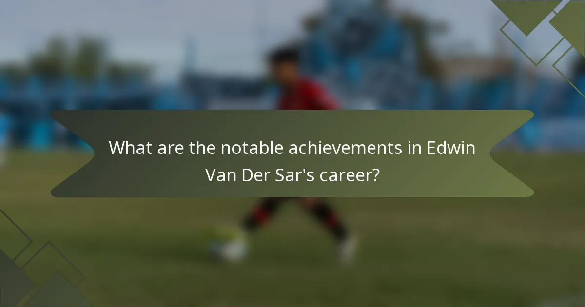 What are the notable achievements in Edwin Van Der Sar's career?