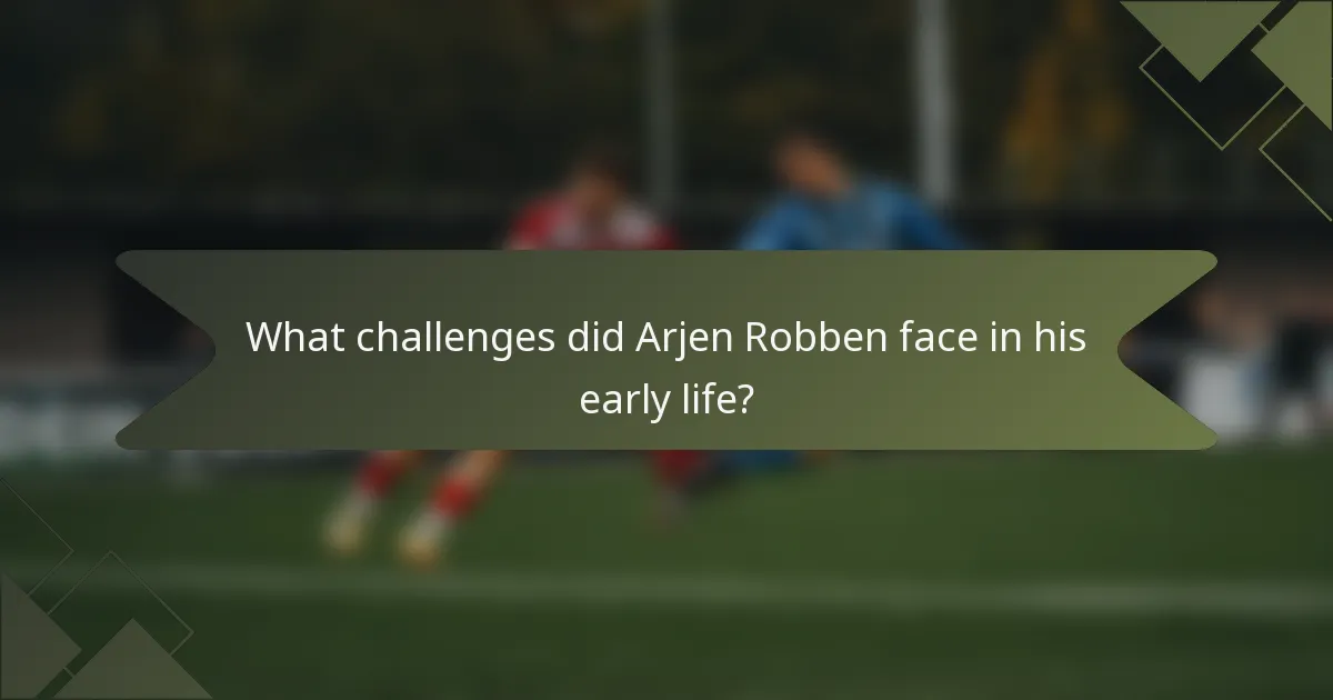 What challenges did Arjen Robben face in his early life?