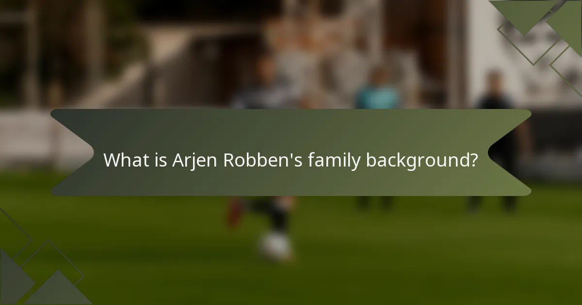What is Arjen Robben's family background?