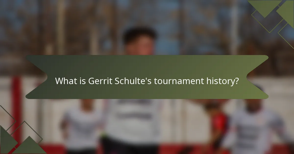 What is Gerrit Schulte's tournament history?