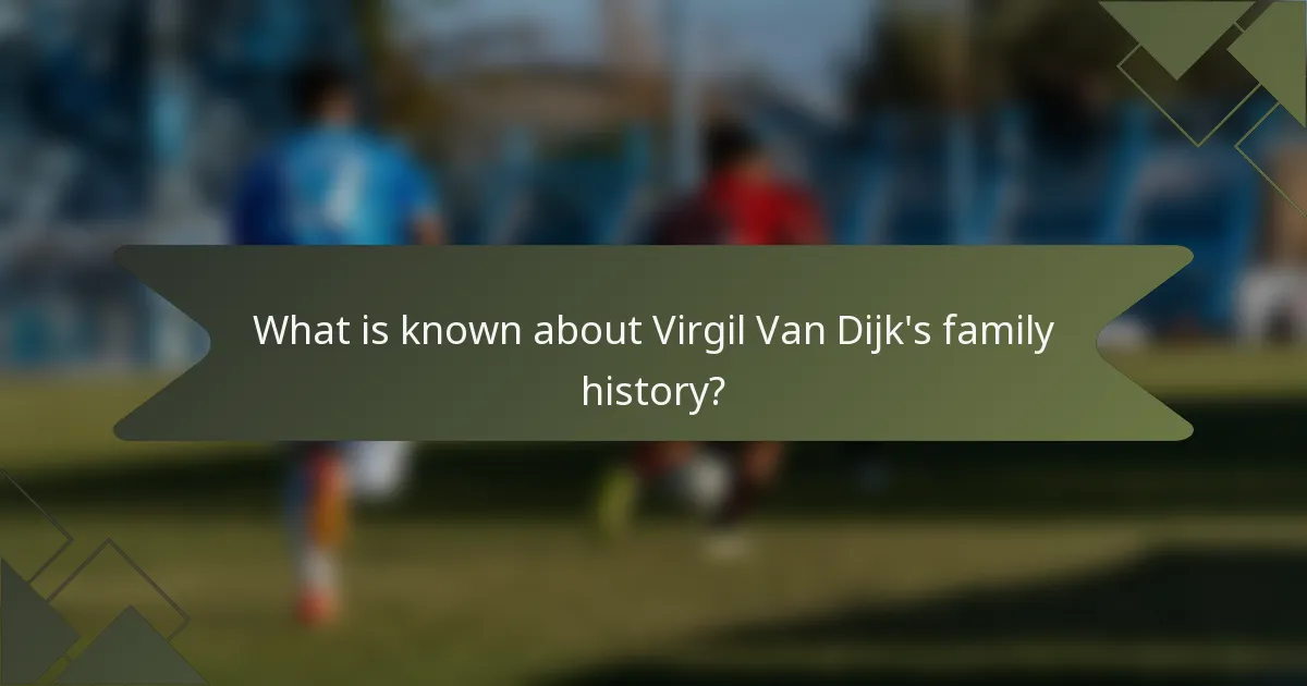 What is known about Virgil Van Dijk's family history?