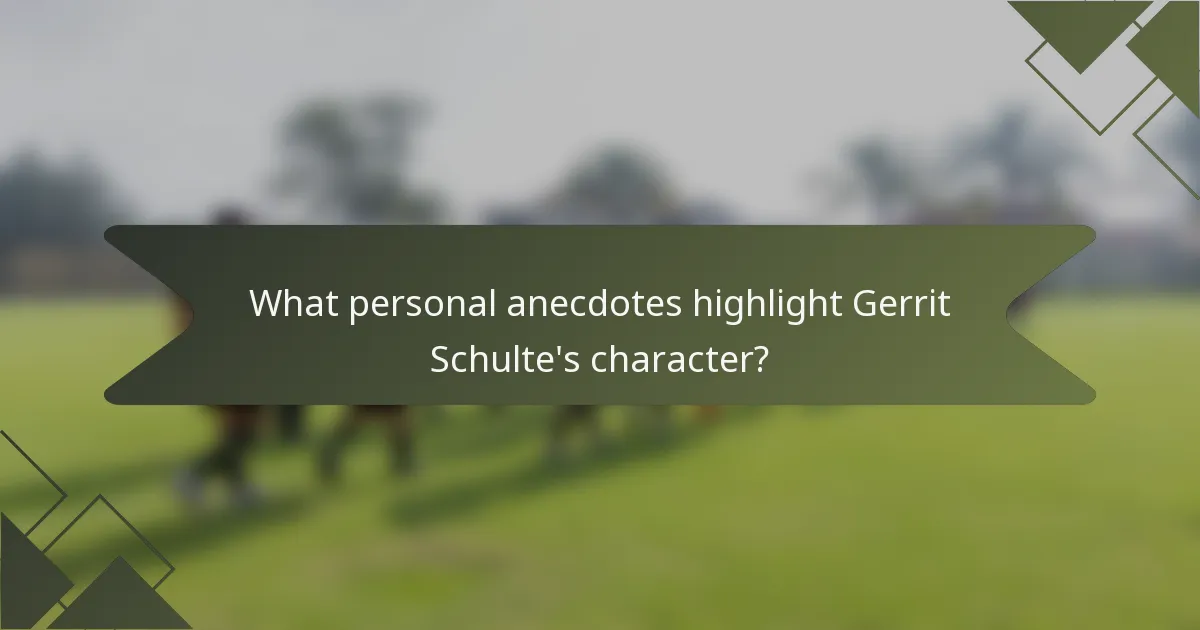 What personal anecdotes highlight Gerrit Schulte's character?