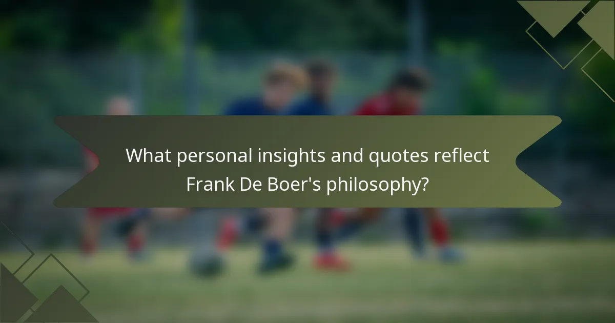 What personal insights and quotes reflect Frank De Boer's philosophy?