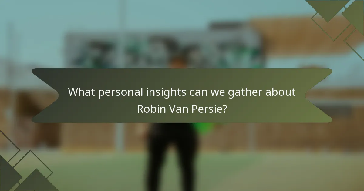 What personal insights can we gather about Robin Van Persie?