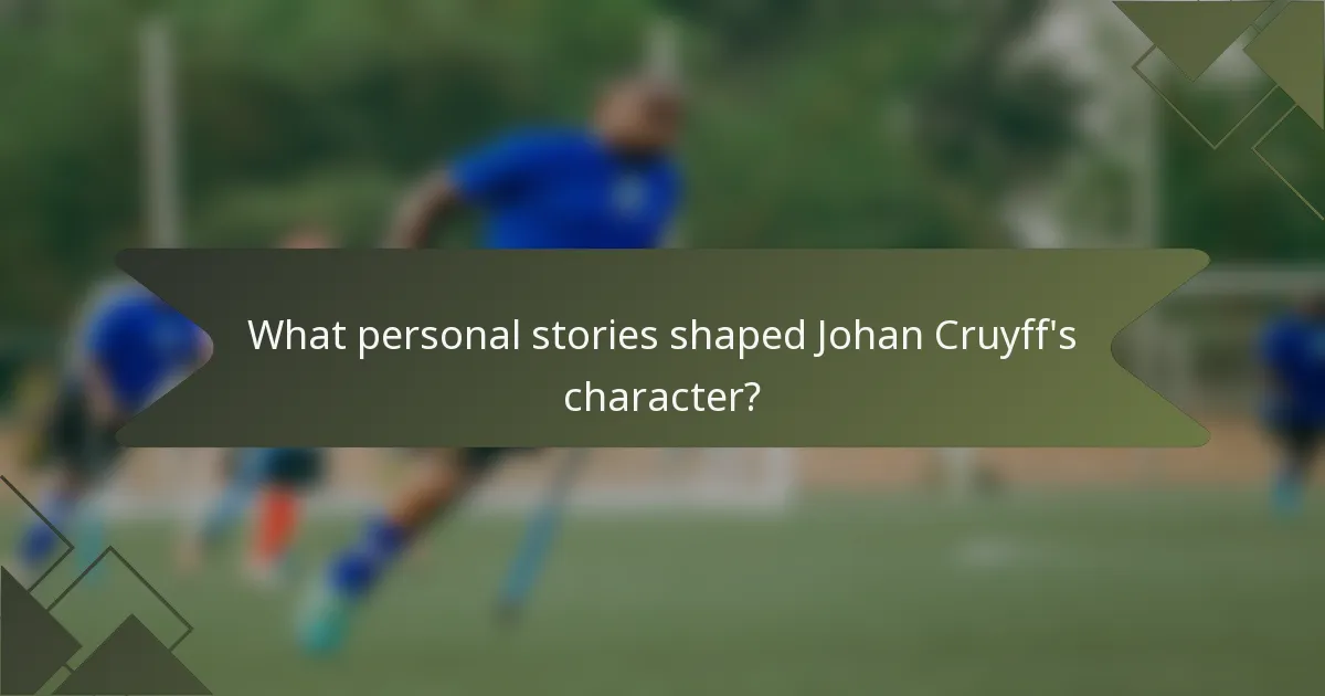 What personal stories shaped Johan Cruyff's character?