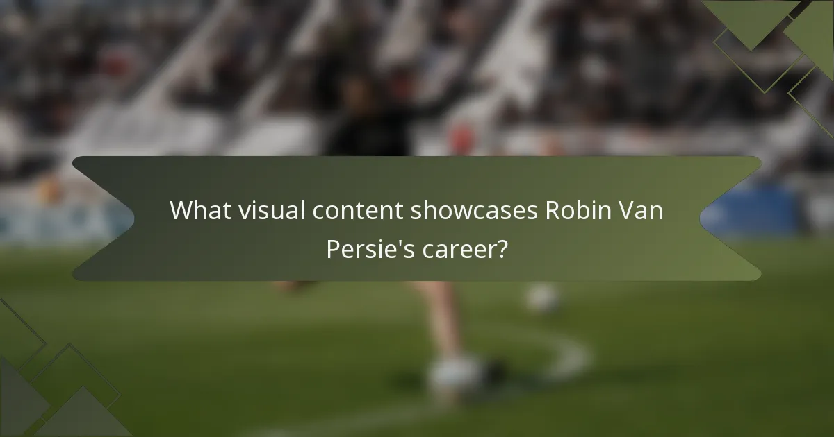 What visual content showcases Robin Van Persie's career?