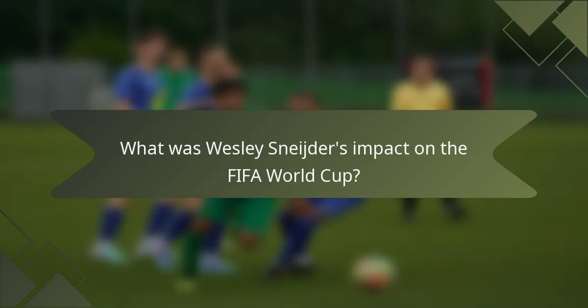 What was Wesley Sneijder's impact on the FIFA World Cup?