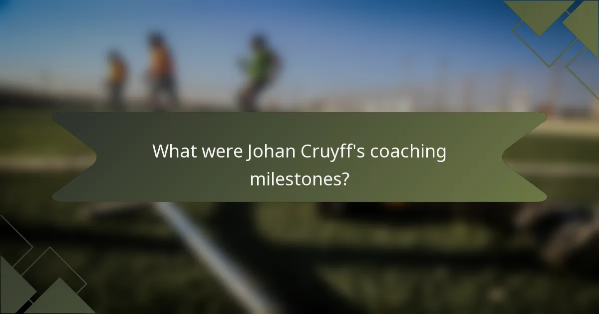 What were Johan Cruyff's coaching milestones?