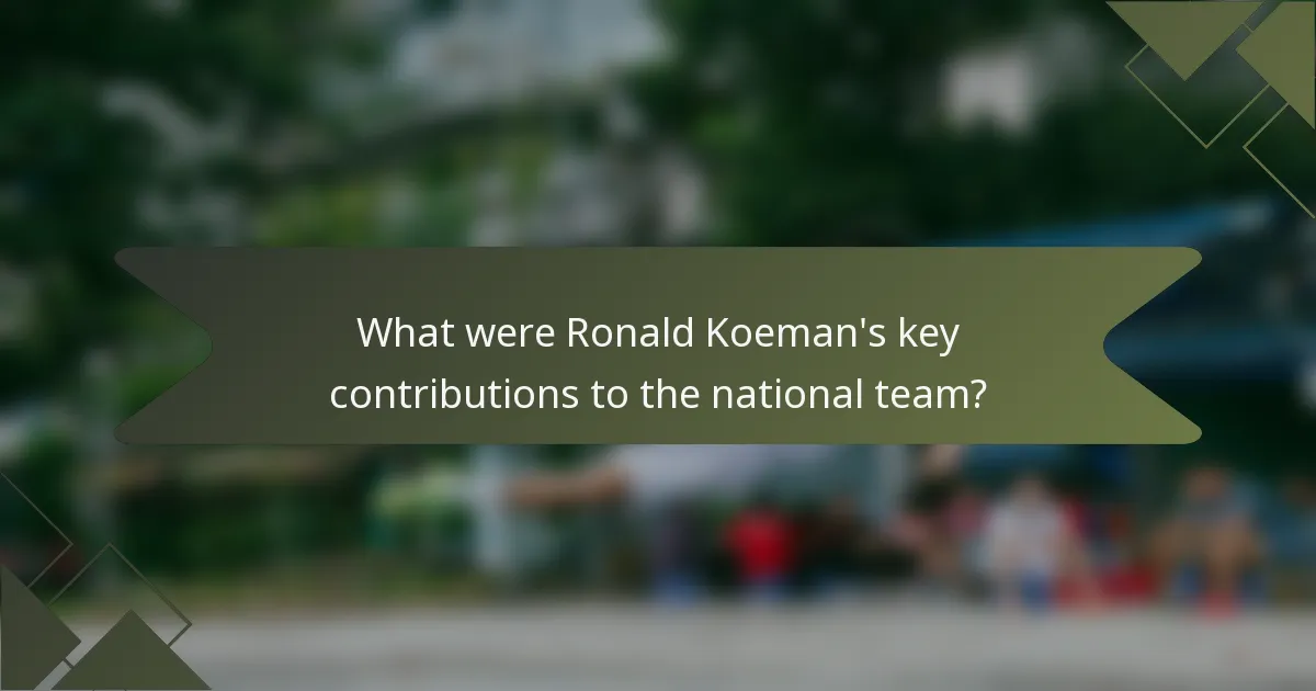 What were Ronald Koeman's key contributions to the national team?
