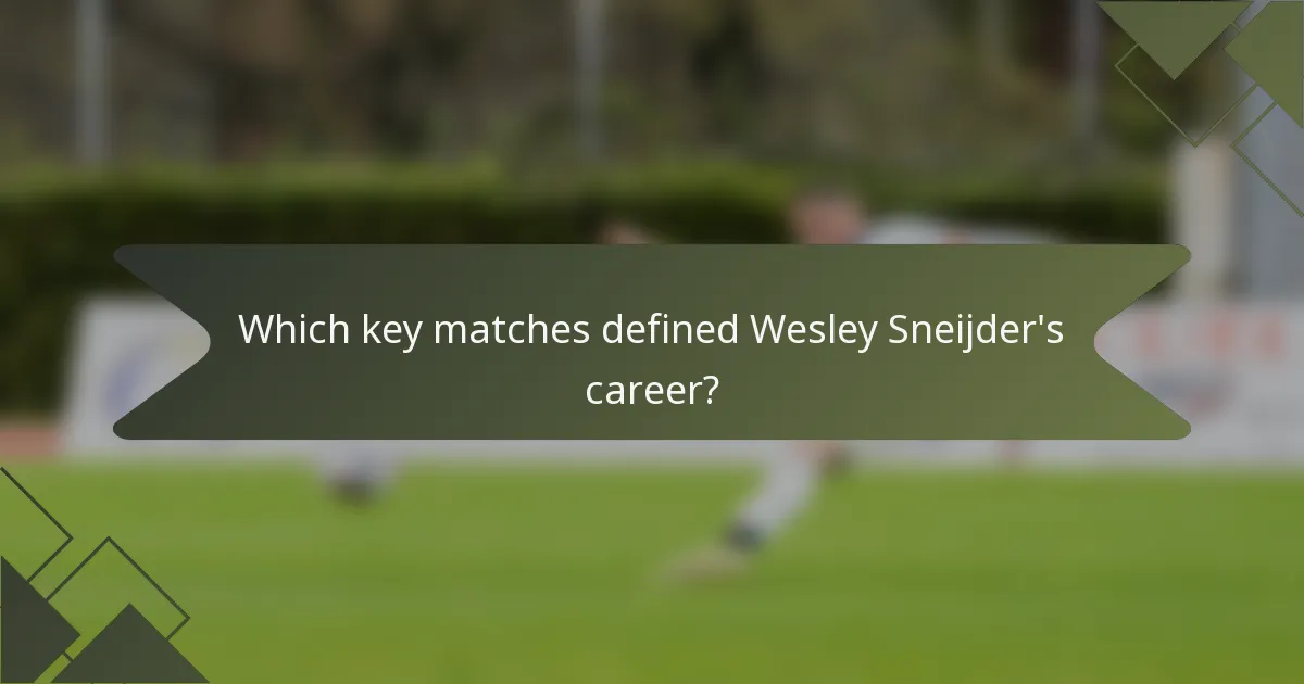 Which key matches defined Wesley Sneijder's career?