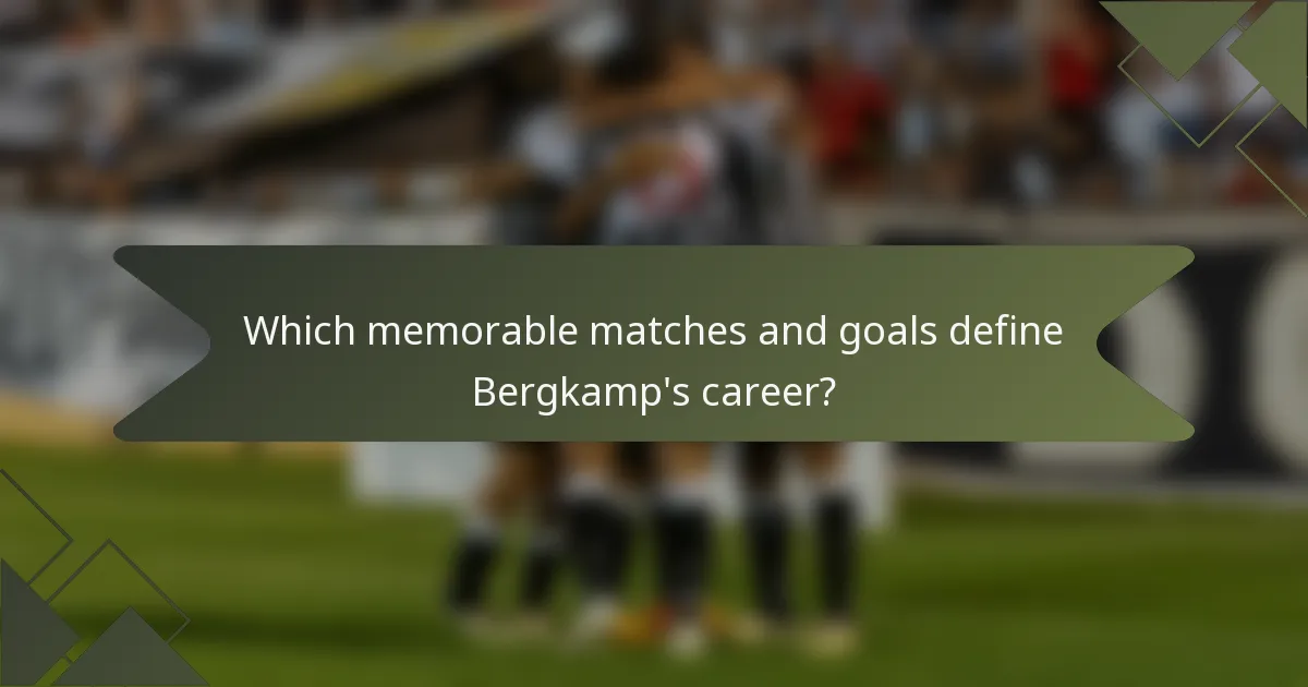 Which memorable matches and goals define Bergkamp's career?