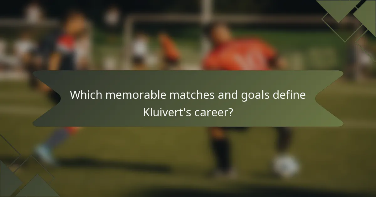 Which memorable matches and goals define Kluivert's career?