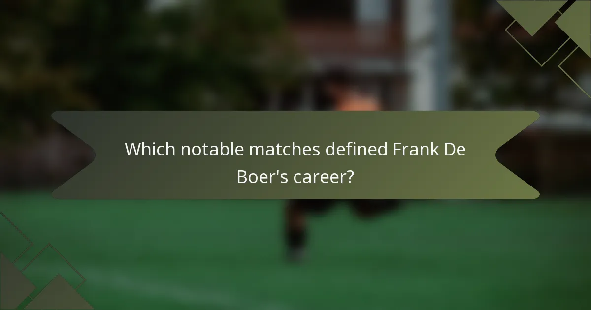 Which notable matches defined Frank De Boer's career?