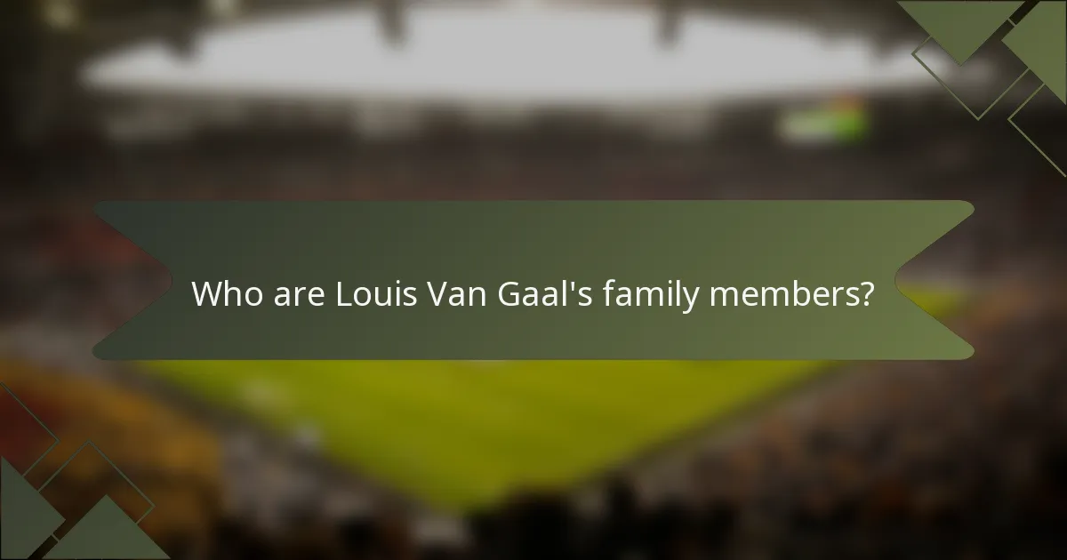 Who are Louis Van Gaal's family members?